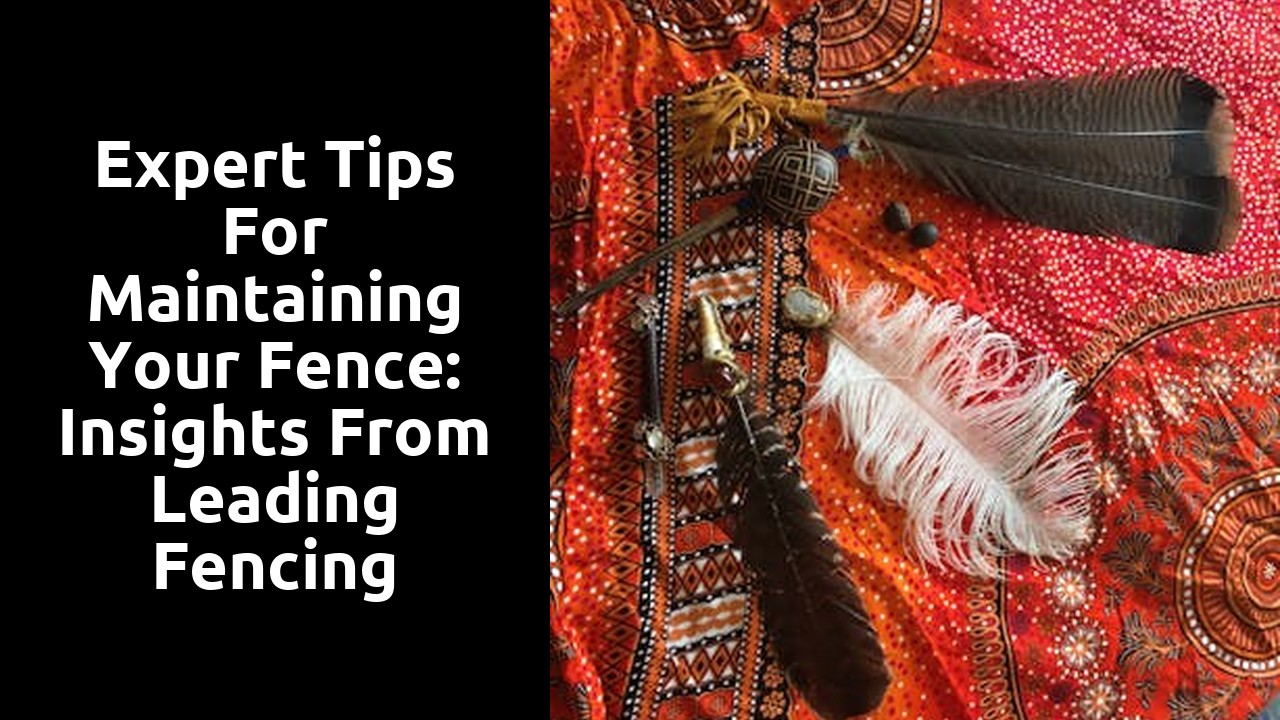 Expert Tips for Maintaining Your Fence: Insights From Leading Fencing Professionals