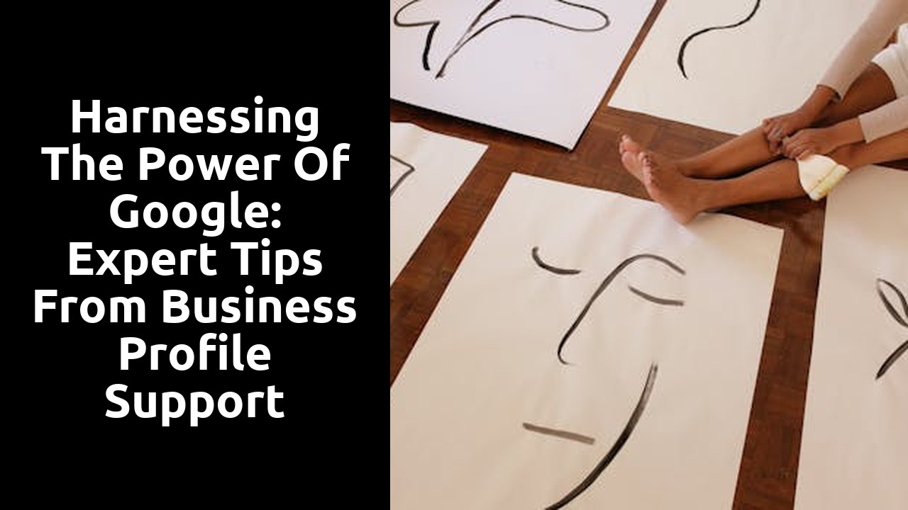 Harnessing the Power of Google: Expert Tips From Business Profile Support Specialists