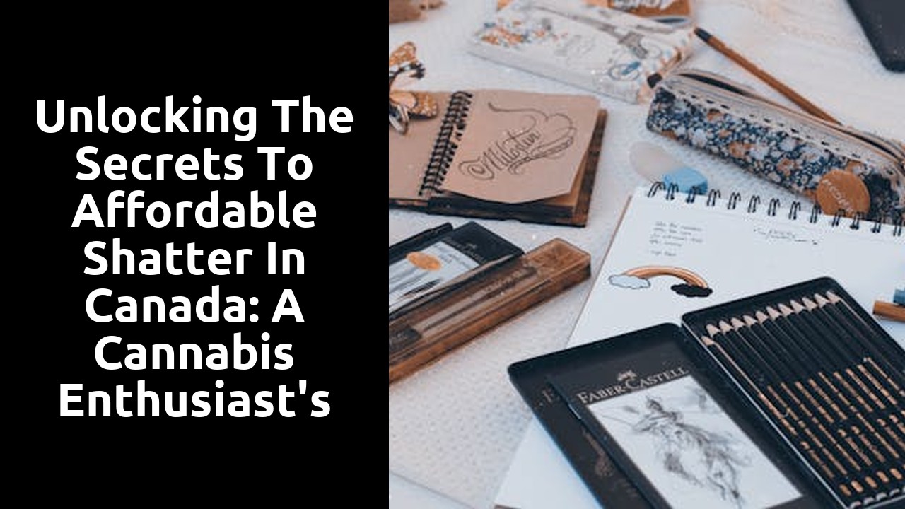 Unlocking the Secrets to Affordable Shatter in Canada: A Cannabis Enthusiast's Guide